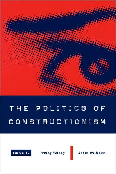 The Politics of Constructionism - Robin Williams - Books - SAGE Publications Inc - 9780761950424 - June 10, 1998