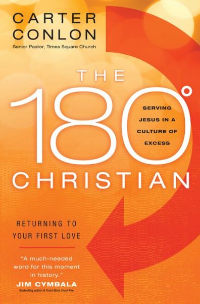 Cover for Carter Conlon · The 180 Degree Christian: Serving Jesus in a Culture of Excess (Hardcover Book) (2011)