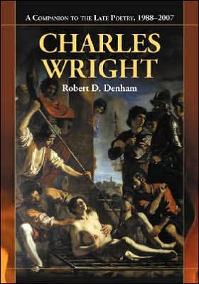 Cover for Robert D. Denham · Charles Wright: A Companion to the Late Poetry, 1988-2007 (Paperback Book) (2007)