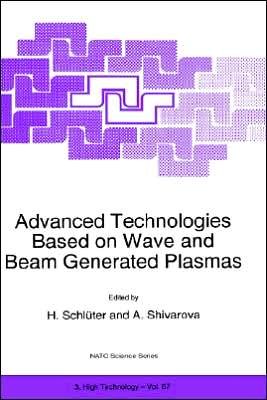 Cover for H Schlhuter · Advanced Technologies Based on Wave and Beam Generated Plasmas - Nato Science Partnership Subseries: 3 (Hardcover Book) [1999 edition] (1999)