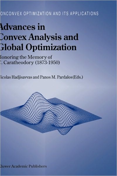 Cover for Nicolas Hadjisavvas · Advances in Convex Analysis and Global Optimization: Honoring the Memory of C.caratheodory (1873-1950) - Nonconvex Optimization and Its Applications (Hardcover Book) (2001)