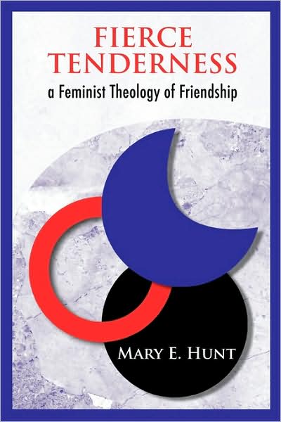 Cover for Mary E Hunt · Fierce Tenderness: A Feminist Theology of Friendship (Paperback Book) (2009)