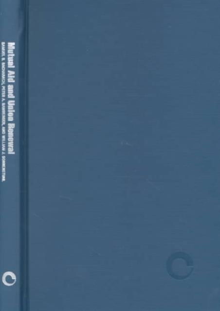 Mutual Aid and Union Renewal: Cycles of Logics of Action - Samuel B. Bacharach - Books - Cornell University Press - 9780801438424 - May 11, 2001