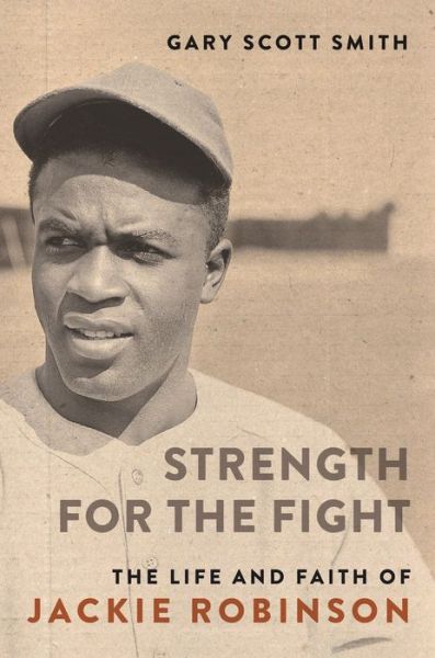 Cover for Gary Scott Smith · Strength for the Fight: The Life and Faith of Jackie Robinson (Hardcover Book) (2022)