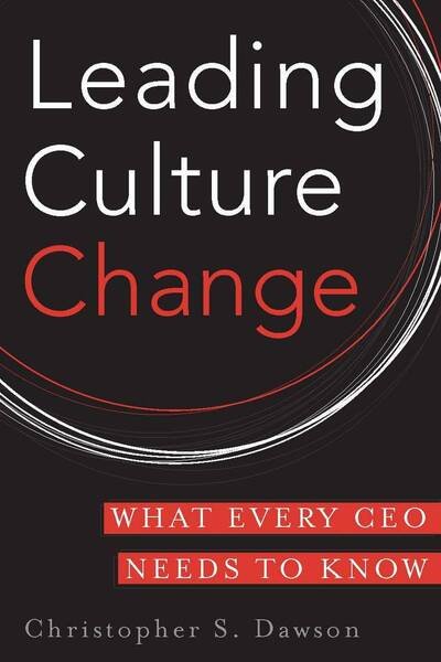 Leading Culture Change: What Every CEO Needs to Know - Chris Dawson - Livres - Stanford University Press - 9780804763424 - 10 mai 2010