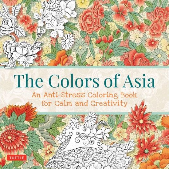 The Colors of Asia: An Anti-Stress Coloring Book for Calm and Creativity - Tuttle Publishing - Boeken - Tuttle Publishing - 9780804846424 - 24 mei 2016