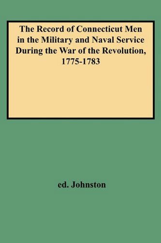 Cover for Henry P. Johnston · The Record of Connecticut men in the Military and Naval Service During the War of the Revolution, 1775-1783 (Paperback Book) (2009)