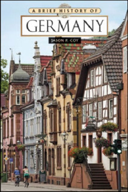 Cover for Jason P. Coy · A Brief History of Germany - Brief History S. (Hardcover Book) (2011)