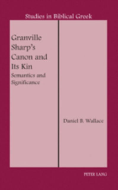 Cover for Daniel B. Wallace · Granville Sharp's Canon and Its Kin: Semantics and Significance - Studies in Biblical Greek (Hardcover Book) [New edition] (2008)