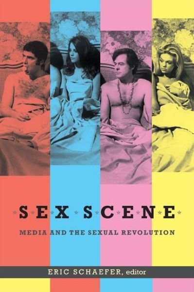 Cover for Eric Schaefer · Sex Scene: Media and the Sexual Revolution (Hardcover Book) (2014)
