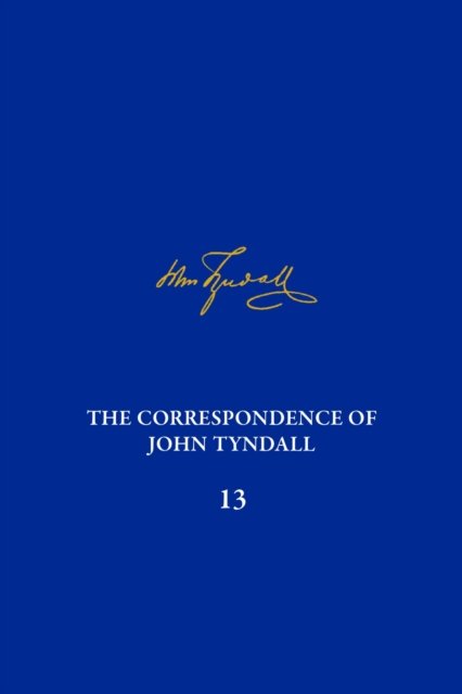 Cover for Roy McLeod · The Correspondence of John Tyndall, Volume 13: The Correspondence, June 1872-September 1873 - The Correspondence of John Tyndall (Gebundenes Buch) (2024)