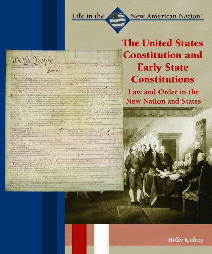 Cover for Holly Cefrey · The United States Constitution and Early State Constitutions: Law and Order in the New Nation and States (Great American Political Documents) (Hardcover Book) (2003)