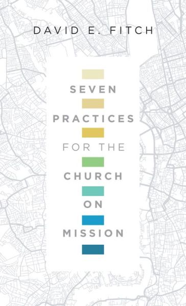 Cover for David E. Fitch · Seven Practices for the Church on Mission (Paperback Book) (2018)