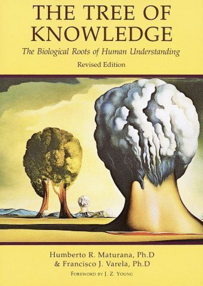 Tree of Knowledge: The Biological Roots of Human Understanding - Humberto R. Maturana - Books - Shambhala Publications Inc - 9780877736424 - March 31, 1992