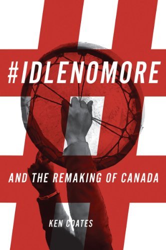 #IdleNoMore: And the Remaking of Canada - Ken Coates - Książki - University of Regina Press - 9780889773424 - 4 kwietnia 2015
