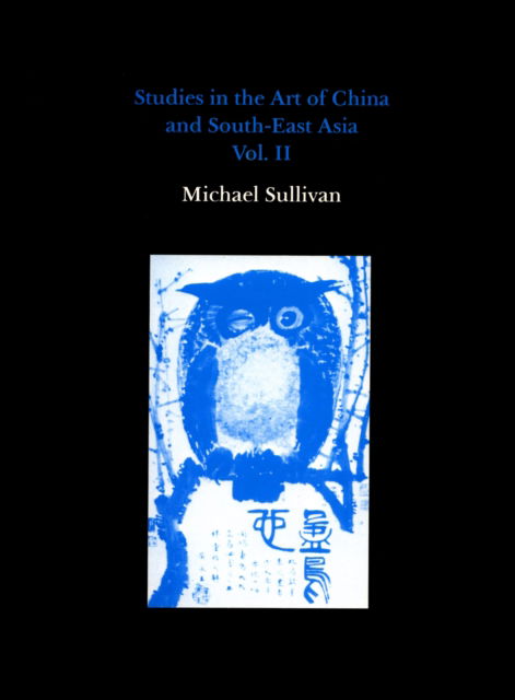 Cover for Michael Sullivan · Studies in the Art of China and South-East Asia, Volume II (Hardcover Book) (1992)