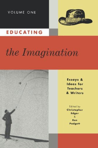 Cover for Edited by Christopher Edgar and Ron Padgett · Educating the Imagination Volume 1: Essays &amp; Ideas for Teachers &amp; Writers (Paperback Book) [1st edition] (2000)