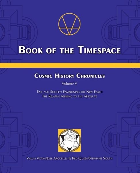 Cover for Jose Arguelles · Book of the Timespace: Cosmic History Chronicles Volume V - Time and Society: Envisioning the New Earth, The Relative Aspiring to the Absolute (Paperback Book) (2009)