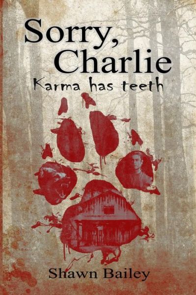 Shawn Bailey · Sorry, Charlie : Karma has teeth (Paperback Book) (2012)