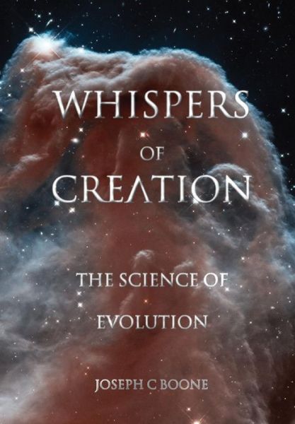 Cover for Joseph C Boone · Whispers of Creation, the Science of Evolution (Hardcover Book) (2015)