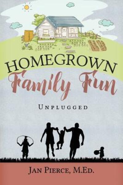 Cover for Jan Pierce · Homegrown Family Fun (Paperback Book) (2016)