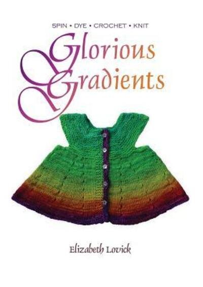 Glorious Gradients - Elizabeth Lovick - Bücher - Northern Lace Press - 9780993061424 - 14. Mai 2018