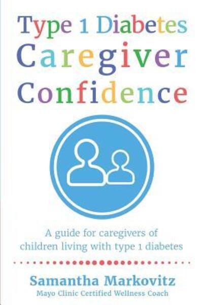 Cover for Samantha Markovitz · Type 1 Diabetes Caregiver Confidence (Paperback Book) (2017)