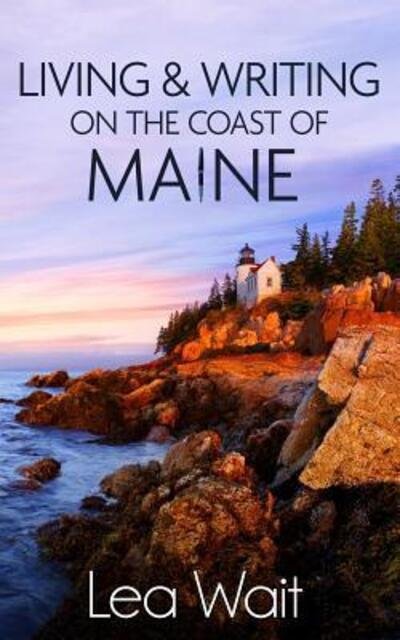 Cover for Lea Wait · Living and Writing on the Coast of Maine (Paperback Book) (2015)