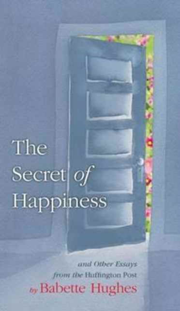 Cover for Babette Hughes · The Secret of Happiness (Hardcover Book) (2017)