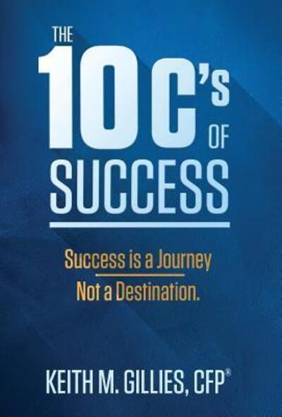 Cover for Keith M. Gillies · The 10 C's Of Success (Hardcover Book) (2017)