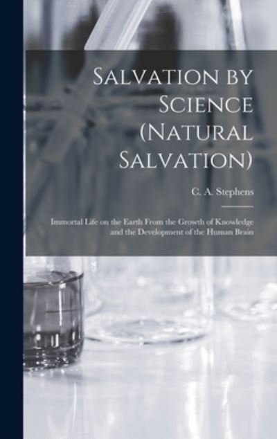 Cover for C a (Charles Asbury) 184 Stephens · Salvation by Science (Natural Salvation) (Hardcover Book) (2021)