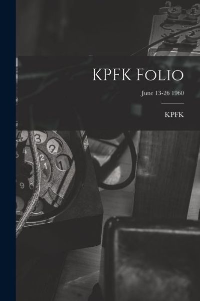 KPFK Folio; June 13-26 1960 - Ca Kpfk (Radio Station Los Angeles - Livres - Hassell Street Press - 9781013706424 - 9 septembre 2021