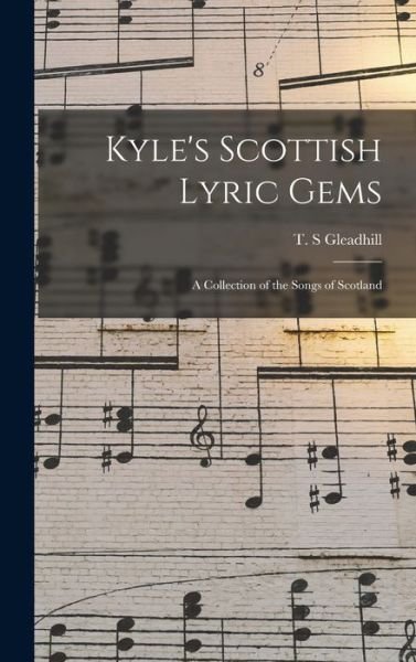 Cover for T S Gleadhill · Kyle's Scottish Lyric Gems (Hardcover Book) (2021)