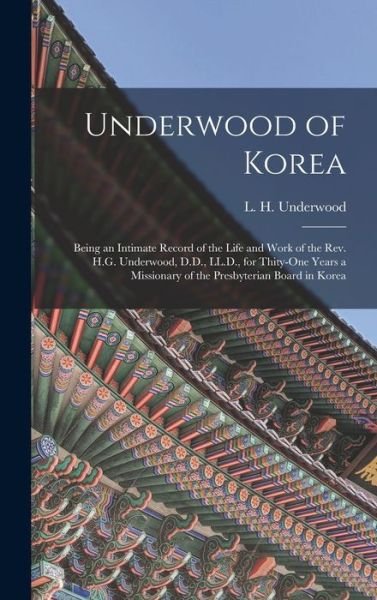 Cover for L H (Lillias Horton) 18 Underwood · Underwood of Korea [microform] (Innbunden bok) (2021)