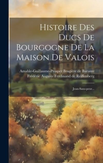 Cover for Amable-Guillaume-Prosper Brugière de Ba · Histoire des Ducs de Bourgogne de la Maison de Valois (Buch) (2023)