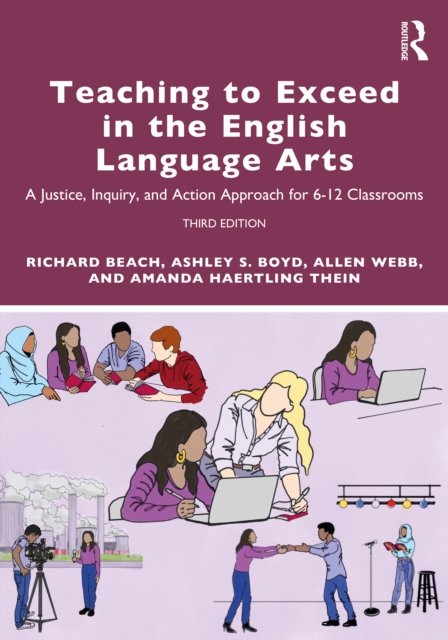 Cover for Beach, Richard (University of Minnesota, USA) · Teaching to Exceed in the English Language Arts: A Justice, Inquiry, and Action Approach for 6-12 Classrooms (Paperback Book) (2022)