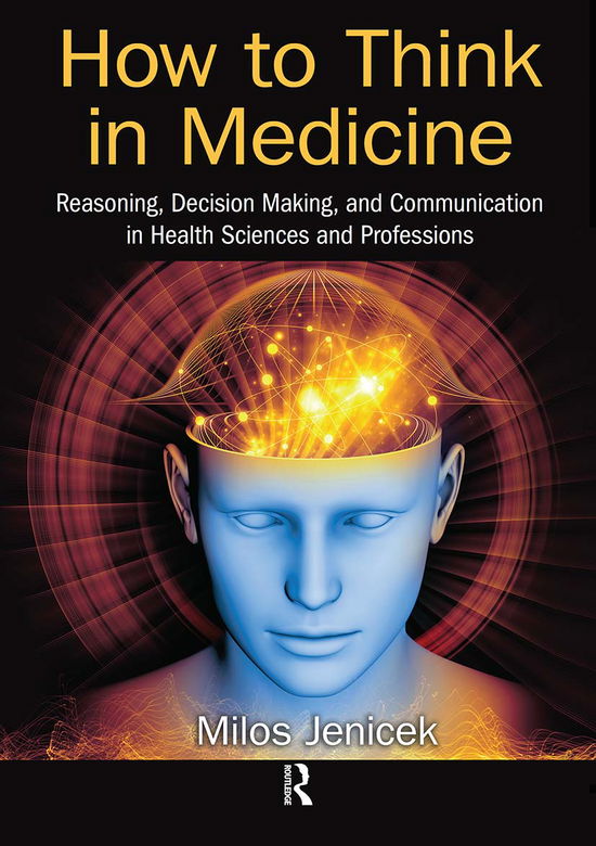 Cover for Jenicek, Milos (McMaster University, Hamilton, Ontario, Canada) · How to Think in Medicine: Reasoning, Decision Making, and Communication in Health Sciences and Professions (Paperback Book) (2021)