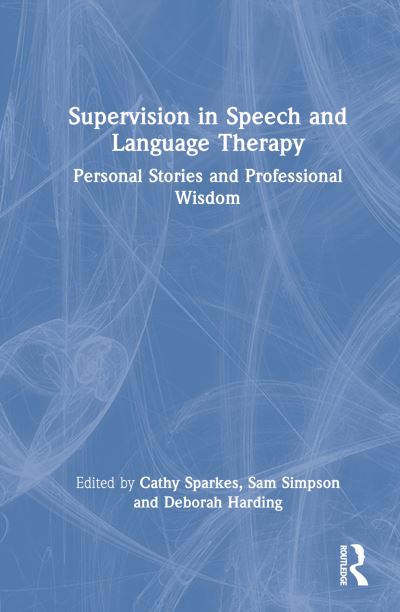 Supervision in Speech and Language Therapy: Personal Stories and Professional Wisdom -  - Books - Taylor & Francis Ltd - 9781032293424 - October 10, 2024