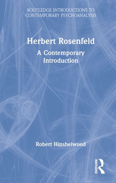 Cover for Hinshelwood, Robert (University of Essex, UK) · Herbert Rosenfeld: A Contemporary Introduction - Routledge Introductions to Contemporary Psychoanalysis (Hardcover Book) (2023)