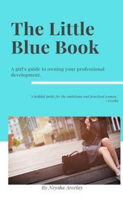 The Little Blue Book - Neysha Arcelay - Boeken - Independently Published - 9781070660424 - 1 juni 2019