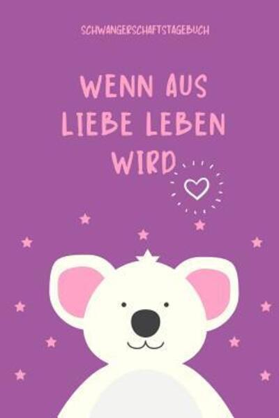 Cover for Leben Notizbuch · Wenn Aus Liebe Leben Wird Schwangerschaftstagebuch (Paperback Book) (2019)