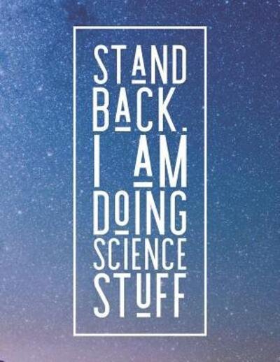 Stand Back. I Am Doing Science Stuff - Grunduls Co Quote Notebooks - Kirjat - Independently Published - 9781090910424 - tiistai 19. maaliskuuta 2019