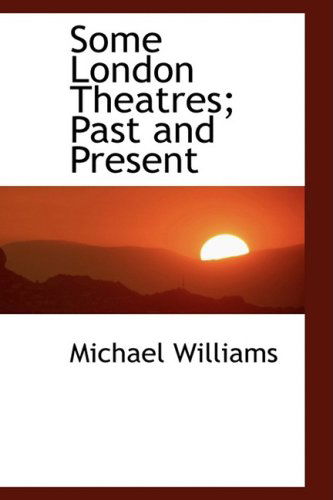 Cover for Michael Williams · Some London Theatres; Past and Present (Paperback Book) (2009)