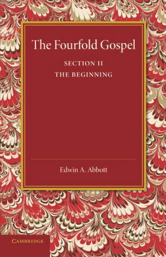 The Fourfold Gospel: Volume 2, The Beginning - Edwin A. Abbott - Books - Cambridge University Press - 9781107418424 - July 24, 2014