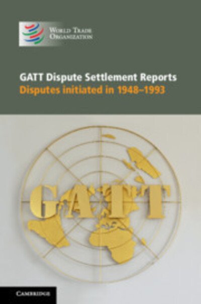 Cover for World Trade Organization · GATT Dispute Settlement Reports 6 Volume Hardback Set: Disputes Initiated in 1948-1993 (Book pack) (2020)