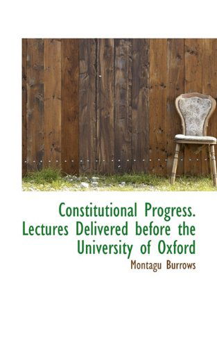 Cover for Montagu Burrows · Constitutional Progress. Lectures Delivered Before the University of Oxford (Paperback Book) (2009)