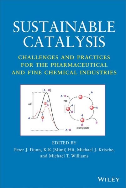 Sustainable Catalysis: Challenges and Practices for the Pharmaceutical and Fine Chemical Industries - PJ Dunn - Books - John Wiley & Sons Inc - 9781118155424 - May 17, 2013