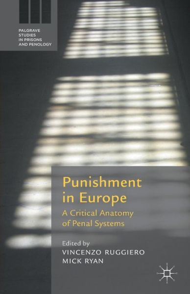 Punishment in Europe: A Critical Anatomy of Penal Systems - Palgrave Studies in Prisons and Penology - Vincenzo Ruggiero - Books - Palgrave Macmillan - 9781137572424 - August 30, 2013