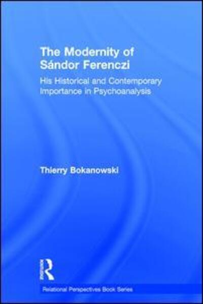 Cover for Bokanowski, Thierry (psychiatrist and psychoanalyst; training and supervising analyst at the Paris Psychoanalytical Society (SPP), France) · The Modernity of Sandor Ferenczi: His historical and contemporary importance in psychoanalysis - Relational Perspectives Book Series (Hardcover Book) (2017)