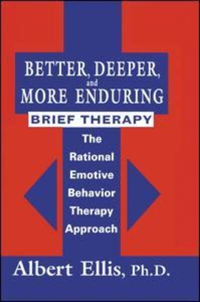 Cover for Albert Ellis · Better, Deeper And More Enduring Brief Therapy: The Rational Emotive Behavior Therapy Approach (Paperback Book) (2015)